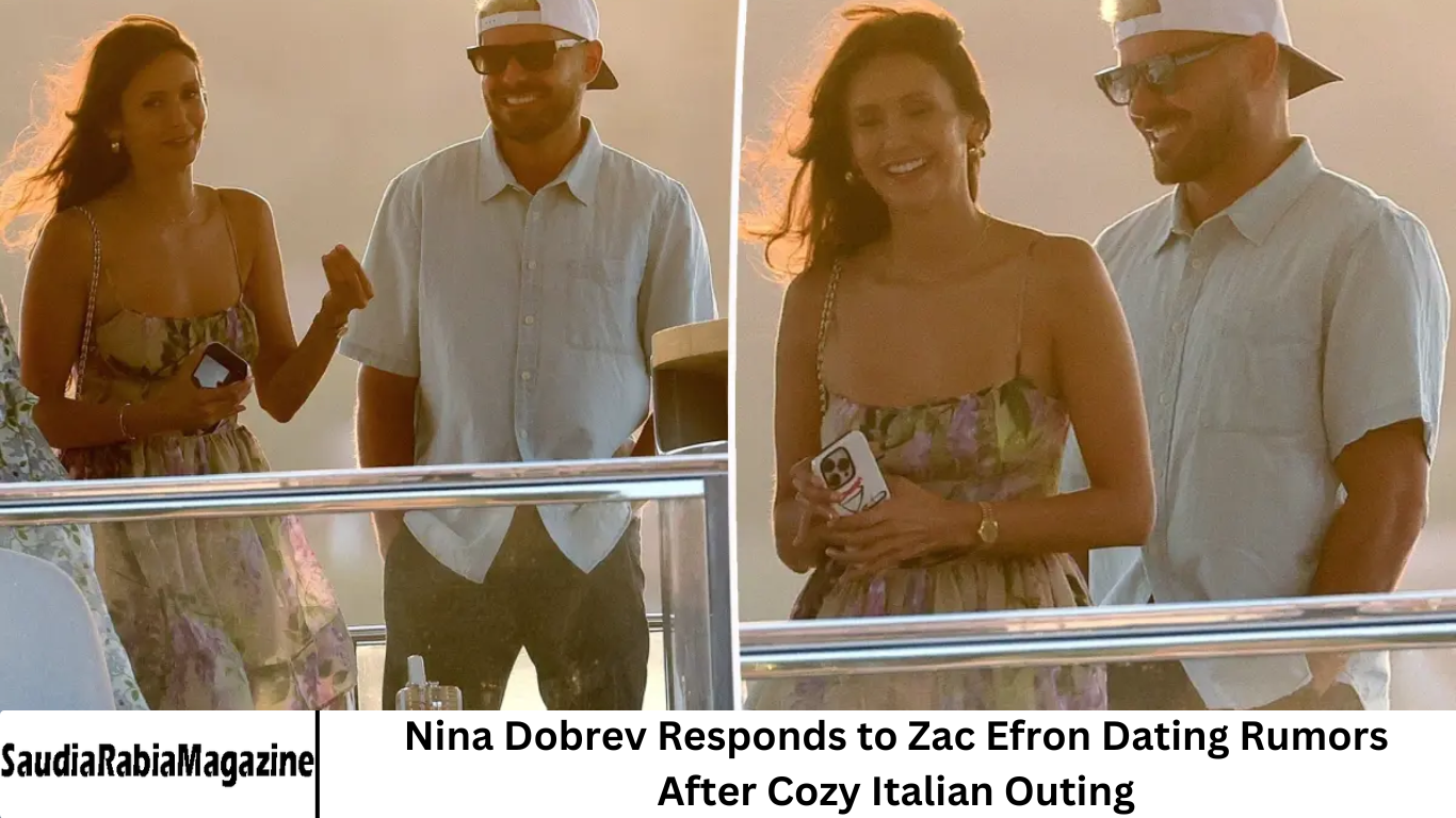 Nina Dobrev Responds to Zac Efron Dating Rumors After Cozy Italian Outing